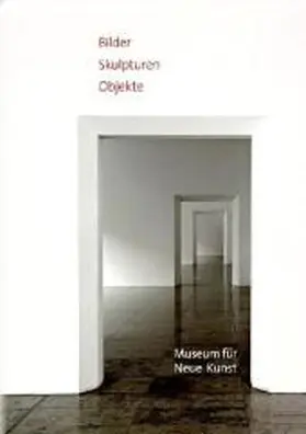 Museum für Neue Kunst, Freiburg |  Bilder - Skulpturen - Objekte | Buch |  Sack Fachmedien
