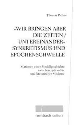 Pittrof |  »Wir bringen aber die Zeiten / untereinander« Synkretismus und Epochenschwelle | Buch |  Sack Fachmedien
