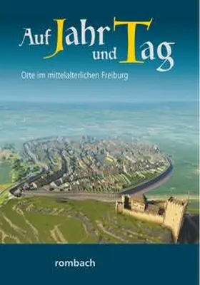 Krieg / Regnath / Schwendemann |  Auf Jahr und Tag - Orte im mittelalterlichen Freiburg | Buch |  Sack Fachmedien