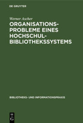 Ascher |  Organisationsprobleme eines Hochschulbibliothekssystems | Buch |  Sack Fachmedien