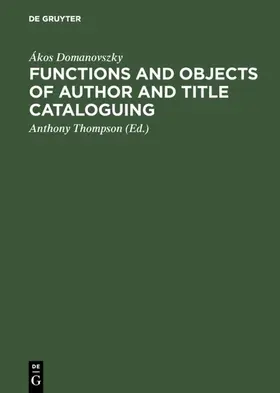 Domanovszky / Thompson |  Functions and objects of author and title cataloguing | Buch |  Sack Fachmedien