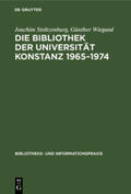 Wiegand / Stoltzenburg |  Die Bibliothek der Universität Konstanz 1965¿1974 | Buch |  Sack Fachmedien