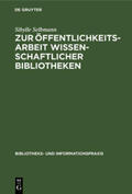 Selbmann |  Zur Öffentlichkeitsarbeit wissenschaftlicher Bibliotheken | Buch |  Sack Fachmedien