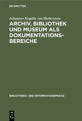 Rogalla von Bieberstein |  Archiv, Bibliothek und Museum als Dokumentationsbereiche | Buch |  Sack Fachmedien