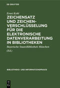 Kohl |  Zeichensatz und Zeichenverschlüsselung für die Elektronische Datenverarbeitung in Bibliotheken | Buch |  Sack Fachmedien
