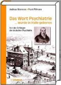 Marneros / Pillmann |  Das Wort Psychiatrie... wurde in Halle geboren | Buch |  Sack Fachmedien