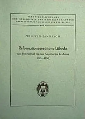 Jannasch |  Reformationsgeschichte Lübecks vom Petersablass bis zum Augsburger Reichstag 1515-1530 | Buch |  Sack Fachmedien