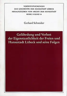 Schneider |  Gefährdung und Verlust der Eigenstaatlichkeit der Freien und Hansestadt Lübeck und seine Folgen | Buch |  Sack Fachmedien