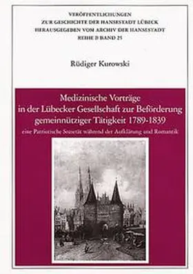 Kurowski |  Medizinische Vorträge in der Lübecker Gesellschaft zur Beförderung gemeinnütziger Tätigkeit 1789-1839 | Buch |  Sack Fachmedien