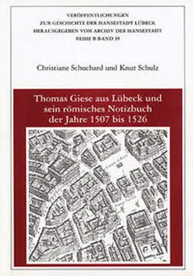 Schuchard / Schulz |  Thomas Giese aus Lübeck und sein römisches Notizbuch der Jahre 1507 bis 1526 | Buch |  Sack Fachmedien