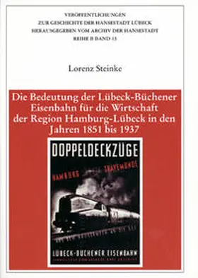 Steinke |  Die Bedeutung der Lübeck-Büchener Eisenbahn für die Wirtschaft der Region Hamburg-Lübeck in den Jahren 1851 bis 1937 | Buch |  Sack Fachmedien