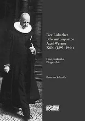 Schmidt |  Der Lübecker Bekenntnispastor Axel Werner Kühl (1893-1944) | Buch |  Sack Fachmedien