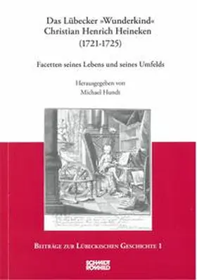 Hundt |  Das Lübecker "Wunderkind" Christian Henrich Heineken (1721-1725) | Buch |  Sack Fachmedien
