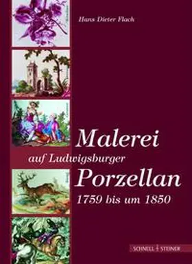 Flach |  Malerei auf Ludwigsburger Porzellan 1759 bis um 1850 | Buch |  Sack Fachmedien