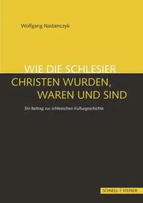 Nastainczyk |  Wie die Schlesier Christen wurden, waren und sind | Buch |  Sack Fachmedien