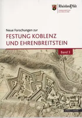Deutsche Gesellschaft für Festungsforschung e. V. / Generaldirektion Kulturelles Erbe Rheinland-Pfalz Burgen Schlösser Altertümer |  Neue Forschungen zur Festung Koblenz und Ehrenbreitstein | Buch |  Sack Fachmedien