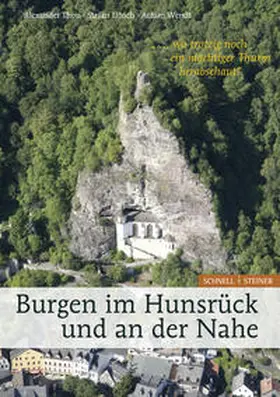 Thon / Ulrich / Wendt |  Burgen im Hunsrück und an der Nahe "... wo trotzig noch ein mächtiger Thurm herabschaut" | Buch |  Sack Fachmedien