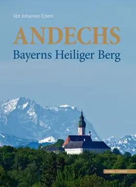 Eckert |  Andechs - Bayerns Heiliger Berg | Buch |  Sack Fachmedien
