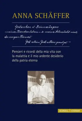 Schwager |  Anna Schäffer – Pensieri e ricordi della mia vita con la malattia e il mio desiderio ardente della patria eterna | Buch |  Sack Fachmedien