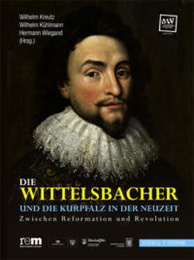 Kreutz / Kühlmann / Wiegand |  Die Wittelsbacher und die Kurpfalz in der Neuzeit | Buch |  Sack Fachmedien