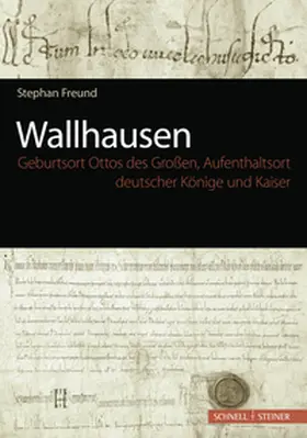 Freund |  Wallhausen - Geburtsort Ottos des Großen, Aufenthaltsort deutscher Könige und Kaiser | Buch |  Sack Fachmedien