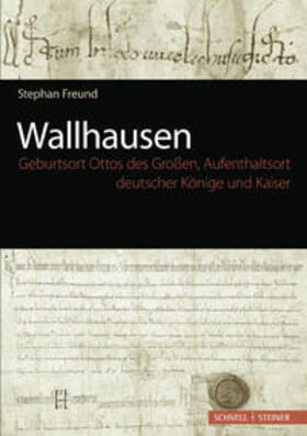 Freund | Wallhausen - Geburtsort Ottos des Großen, Aufenthaltsort deutscher Könige und Kaiser | Buch | 978-3-7954-2680-4 | sack.de