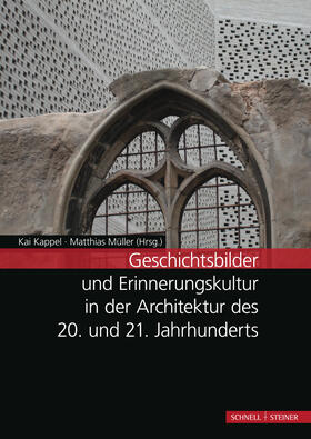Kappel / Müller |  Geschichtsbilder und Erinnerungskultur in der Architektur des 20. und 21. Jahrhunderts | Buch |  Sack Fachmedien