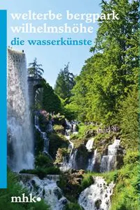 Hoß / Museumslandschaft Hessen Kassel |  Welterbe Bergpark Wilhelmshöhe – Die Wasserkünste | Buch |  Sack Fachmedien