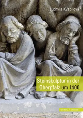 Ludmila Kvapilová |  Steinskulptur in der Oberpfalz um 1400 | Buch |  Sack Fachmedien
