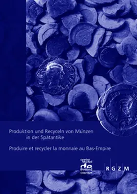 Jérémie Chameroy / Pierre-Marie Guihard |  Produktion und Recyceln von Münzen in der SpätantikeProduire et recycler la monnaie au Bas-Empire | Buch |  Sack Fachmedien