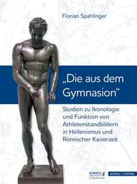Spahlinger / Wolter-von dem Knesebeck / Dresken-Weiland |  Studien zu Ikonologie und Funktion von Athletenstandbildern in Hellenismus und Römischer Kaiserzeit | Buch |  Sack Fachmedien