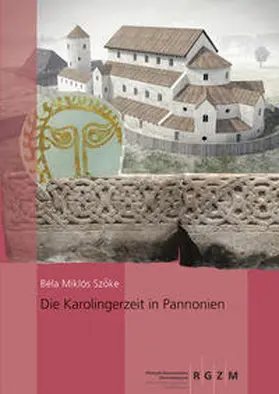 Béla Miklós Szöke |  Die Karolingerzeit in Pannonien | Buch |  Sack Fachmedien