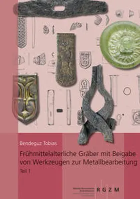 Tobias Bendeguz |  Frühmittelalterliche Gräber mit Beigabe von Werkzeugen zur Metallbearbeitung | Buch |  Sack Fachmedien