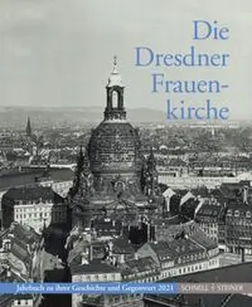Heinrich Magirius (+) / Gesellschaft zur Förderung der Frauenkirche Dresden e.V. |  Die Dresdner Frauenkirche | Buch |  Sack Fachmedien
