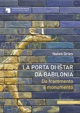 Staatliche Museen zu Berlin - Preußischer Kulturbesitz / Gries |  La Porta di Ištar di Babilonia | Buch |  Sack Fachmedien