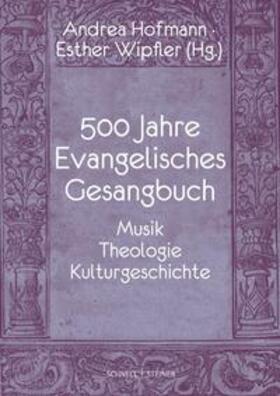 Hofmann / Wipfler | 500 Jahre Evangelisches Gesangbuch | Buch | 978-3-7954-3813-5 | sack.de