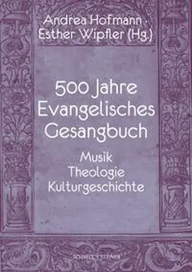 Universität Basel / Hofmann / Zentralinstitut für Kunstgeschichte |  500 Jahre Evangelisches Gesangbuch | eBook | Sack Fachmedien