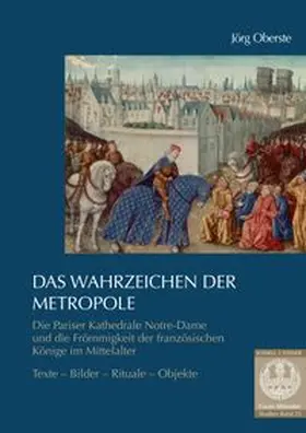 Oberste |  Das Wahrzeichen der Metropole. Die Pariser Kathedrale Notre-Dame und die Frömmigkeit der französischen Könige im Mittelalter | Buch |  Sack Fachmedien