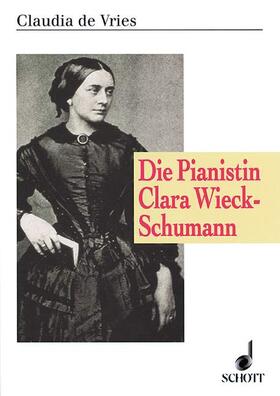 Vries |  Die Pianistin Clara Wieck-Schumann | Buch |  Sack Fachmedien