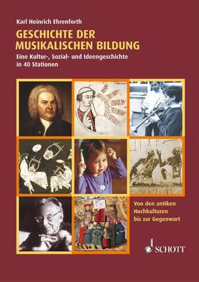 Ehrenforth | Geschichte der musikalischen Bildung | Buch | 978-3-7957-0502-2 | sack.de