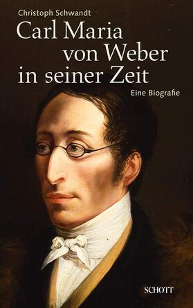 Schwandt | Carl Maria von Weber in seiner Zeit | Buch | 978-3-7957-0820-7 | sack.de