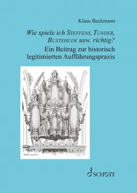 Beckmann |  Wie spiele ich Steffens, Tunder, Buxtehude usw. richtig? | Buch |  Sack Fachmedien