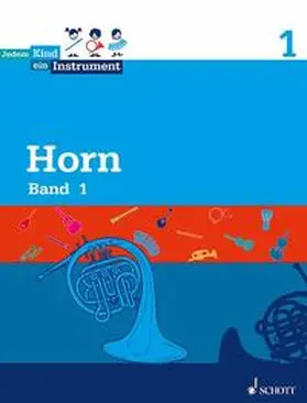 Rakow / Lodenkemper / Stiftung Jedem Kind ein Instrument |  Jedem Kind ein Instrument 01. Horn Band 1 | Buch |  Sack Fachmedien