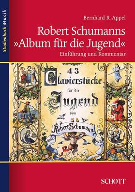 Appel | Appel, B: Robert Schumanns "Album für die Jugend" | Buch | 978-3-7957-8746-2 | sack.de