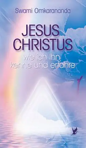 Omkarananda |  Jesus Christus - wie ich Ihn kenne und erfahre | Buch |  Sack Fachmedien