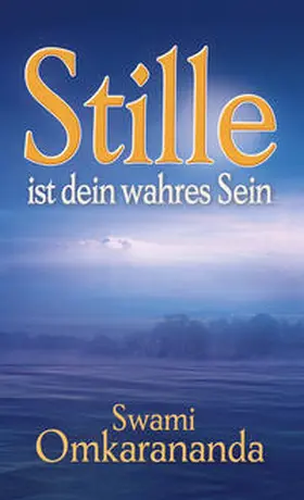 Omkarananda |  Stille ist dein wahres Sein | eBook | Sack Fachmedien