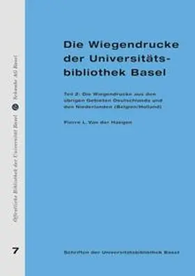 Haegen |  Die Wiegendrucke der Universitätsbibliothek Basel.  Teil 2: Die Wiegendrucke aus den übrigen Gebieten Deutschlands und den Niederlanden (Belgien/Holland) | Buch |  Sack Fachmedien