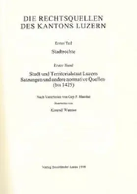 Marchal / Wanner |  Rechtsquellen des Kantons Luzern / Die Rechtsquellen des Kanton Luzern: Stadtrechte / Stadt und Territorialstaat Luzern | Buch |  Sack Fachmedien