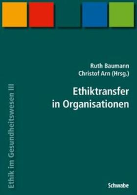 Baumann-Hölzle / Arn | Handbuch Ethik im Gesundheitswesen / Ethiktransfer in Organisationen | Buch | 978-3-7965-2556-8 | sack.de