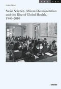 Meier |  Swiss Science, African Decolonization and the Rise of Global Health, 1940-2010 | Buch |  Sack Fachmedien